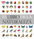 EL LIBRO DE LA NATURALEZA: LA GUIA VISUAL DEFINITIVA DEL MUNDO NA TURAL de BURNIE, DAVID 