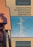 CALCULO ELECTRICO DE LINEAS ELECTRICAS DE ALTA TENSION: CASOS PRACTICOS di MARTINEZ LACAINA, PEDRO JOSE 