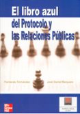 EL LIBRO AZUL DEL PROTOCOLO Y LAS RELACIONES PUBLICAS de BARQUERO CABRERO, JOSE DANIELFERNANDEZ, FERNANDO