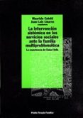 LA INTERVENCION SISTEMICA EN LOS SERVICIOS SOCIALES ANTE LA FAMIL IA MULTIPROBLEMATICA de COLETTI, MAURIZIO  LINARES, JUAN LUIS 