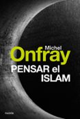 PENSAR EL ISLAM de ONFRAY, MICHEL 