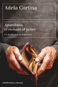APOROFOBIA, EL RECHAZO AL POBRE: UN DESAFIO PARA LA SOCIEDAD DEMOCRATICA de CORTINA ORTS, ADELA 