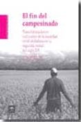 EL FIN DEL CAMPESINO: TRANSFORMACIONES CULTURALES DE LA SOCIEDAD RURAL ANDALUZA EN LA SEGUNDA MITAD DEL SIGLO XX de RODRIGUEZ BECERRA, SALVADOR 