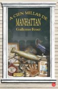 A CIEN MILLAS DE MANHATTAN de FESSER, GUILLERMO 