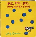PIC, PIC, PIC, QUE DIVERTIDO! de COUSINS, LUCY 