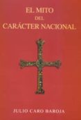 EL MITO EL CARACTER NACIONAL de CARO BAROJA, JULIO 