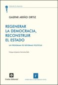 REGENERAR LA DEMOCRACIA, RECONSTRUIR EL ESTADO de ARIO ORTIZ, GASPAR 