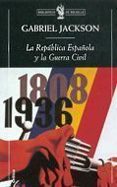 LA REPUBLICA ESPAOLA Y LA GUERRA CIVIL de JACKSON, GABRIEL 