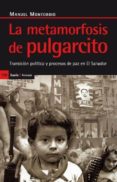 LA METAMORFOSIS DE PULGARCITO: TRANSICION POLITICA Y PROCESO DE P AZ EN EL SALVADOR de MONTOBBIO, MANUEL 