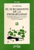 EL SURGIMIENTO DE LA PROBABILIDAD: UN ESTUDIO FILOSOFICO DE LAS I DEAS TEMPRANAS ACERCA DE LA PROBABILIDAD, LA INDUCCIN Y LA INFERENCIA de HACKING, IAN 