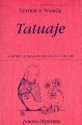 TATUAJE (VIII PREMIO DE POESIA JOVEN ANTONIO CARVAJAL) de ARANDA, VERONICA 