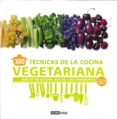 300 TECNICAS DE LA COCINA VEGETARIANA: MAS DE 100 RECETAS, MAS DE 1000 FOTOGRAFIAS di MAEZ, CARLOTA 