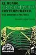 EL MUNDO ARABE-ISLAMICO CONTEMPORANEO: UNA HISTORIA POLITICA de LOPEZ GARCIA, BERNABE 