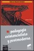 PEDAGOGIA EXISTENCIALISTA Y POSTMODERNA de FULLAT, OCTAVI 