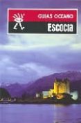 ESCOCIA: GUIAS OCEANO di VV.AA. 