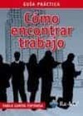 COMO ENCONTRAR TRABAJO: GUIA PRACTICA di ZURITA ESPINOSA, PABLO 
