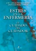 ESTRES EN LA ENFERMERIA: EL CUIDADO DEL CUIDADOR de MINGOTE ADAN, JOSE CARLOS  PEREZ GARCIA, SANTIAGO 