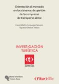 ORIENTACION AL MERCADO EN LOS SISTEMAS DE GESTION DE LAS EMPRESAS DE TRANSPORTE AEREO: INVESTIGACION TURISTICA de MARTIN-CONSUEGRA NAVARRO, DAVID 