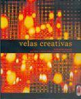 VELAS CREATIVAS: 40 ATRACTIVOS PROYECTOS PARA HACER Y DECORAR VEL AS ADECUADAS A CADA OCASION de SPEAR, SUE 
