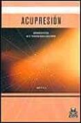 ACUPRESION: APLICACIONES CLINICAS EN LOS TRASTORNOS MUSCULO-ESQUE LETICOS de CROSS, JOHN R. 