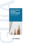 GUIA PARA LA APLICACION DE LA NORMA UNE-EN ISO 9001-2008  EN EL S ECTOR EDUCATIVO de AENOR 