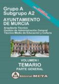 GRUPO A SUBGRUPO A2 DEL AYUNTAMIENTO DE MURCIA VOLUMEN I: TEMARIO (PARTE GENERAL) di SEGURA RUIZ, MANUEL 