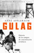 GULAG: HISTORIA DE LOS CAMPOS DE CONCENTRACION SOVIETICOS de APPLEBAUM, ANNE 