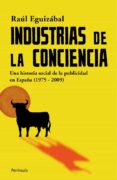 INDUSTRIAS DE LA CONCIENCIA: UNA HISTORIA SOCIAL DE LA PUBLICIDAD EN ESPAA de EGUIZABAL, RAUL 