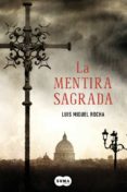 LA MENTIRA SAGRADA de ROCHA, LUIS MIGUEL 