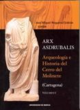 ARX ASDRUBALIS: ARQUEOLOGIA E HISTORIA DEL CERRO DEL MOLINETE (VO L. I) (CARTAGENA) de NOGUERA CELDRAN, JOSE MIGUEL 