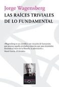 RAICES TRIVIALES DE LO FUNDAMENTAL de WAGENSBERG, JORGE 