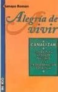 ALEGRIA DE VIVIR: CANALIZAR: CLAVES PARA EL PODER PERSONAL Y LA T RANSFORMACION ESPIRITUAL di ROMAN, SANAYA 
