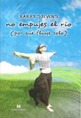 NO EMPUJES EL RIO PORQUE FLUYE SOLO di STEVENS, BARRY 