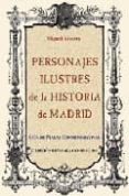 PERSONAJES ILUSTRES DE LA HISTORIA DE MADRID: GUIA DE PLACAS CONM EMORATIVAS de ALVAREZ, MIGUEL 