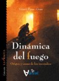 DINAMICA DEL FUEGO: ORIGEN Y CAUSA DE LOS INCENDIOS di PONS I GRAU, VICENT 