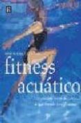 FITNESS ACUATICO: UNA COMPLETA SESION DE EJERCICIOS DE BAJO IMPAC TO PARA EL CUERPO di RODRIGUEZ ADAMI, MIMI 