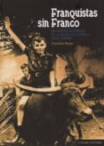 FRANQUISTAS SIN FRANCO de RODAO, FLORENTINO 