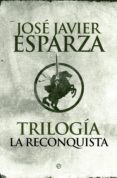 LA RECONQUISTA (TRILOGIA) de ESPARZA, JOSE JAVIER 