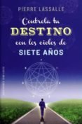 CONTROLA TU DESTINO CON LOS CICLOS DE SIETE AOS di LASSALLE, PIERRE 