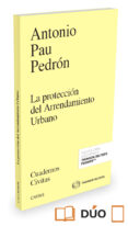 LA PROTECCIN DEL ARRENDAMIENTO URBANO de PAU PEDRON, ANTONIO 