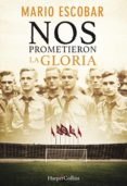 NOS PROMETIERON LA GLORIA de ESCOBAR, MARIO 