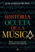 HISTORIA OCULTA DE LA MUSICA. MAGIA, GEOMETRA SAGRADA, MASONERA Y OTROS MISTERIOS di MUOZ, LUIS ANTONIO 