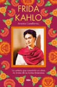 FRIDA KAHLO: LA ARTISTA QUE CONVIRTIO SU OBRA EN ICONO DE LA LUCHA FEMENINA di CASTELLARNAU, ARIADNA 