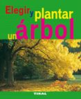 ELEGIR Y PLANTAR UN ARBOL di VV.AA. 