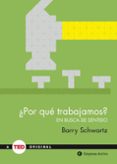 POR QUE TRABAJAMOS?: EN BUSCA DE SENTIDO di SCHWARTZ, BARRY 