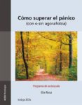 COMO SUPERAR EL PANICO: CON O SIN AGORAFOBIA. PROGRAMA DE AUTOAYU DA (INCLUYE CD) (4 ED.) di ROCA, ELIA 