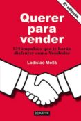 QUERER PARA VENDER: 134 IMPULSOS QUE TE HARAN DISFRUTAR COMO VENDEDOR de MOLLA AYUSO, LADISLAO 