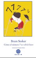 COMO EL NUMERO 7 SE VOLVIO LOCO di STOKER, BRAM 