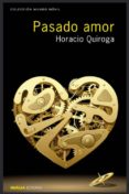 PASADO AMOR di QUIROGA, HORACIO 