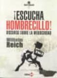 ESCUCHA, HOMBRECILLO!: DISCURSO SOBRE LA MEDIOCRIDAD di REICH, WILHELM 